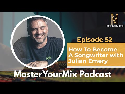 Master Your Mix Podcast: EP 52: Julian Emery: How to Become a Songwriter