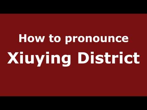 How to Pronounce Xiuying District - PronounceNames.com