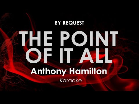 The Point Of It All | Anthony Hamilton karaoke