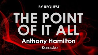 The Point Of It All | Anthony Hamilton karaoke