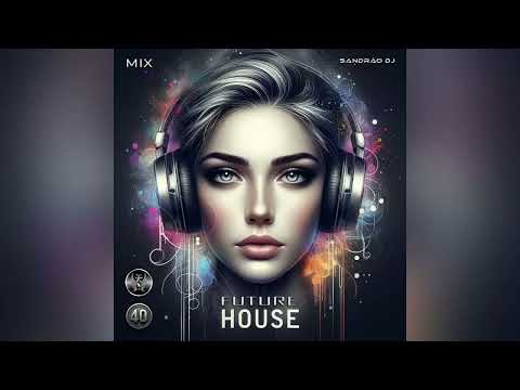 Future House - Mix (By Sandrão DJ)