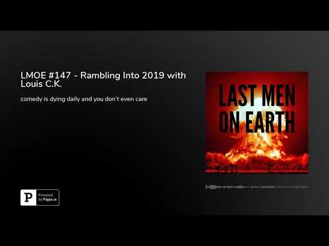 LMOE #147 - Rambling Into 2019 with Louis C.K.