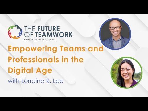 Empowering Teams and Professionals in the Digital Age with Lorraine K. Lee | The Future of Teamwork