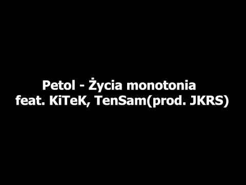 Petol - Życia monotonia feat. KiTeK, TenSam(prod. JKRS)