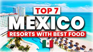 2025 | 7 Mexico All-Inclusive Resorts With the BEST Food