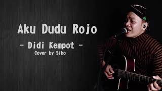 Download lagu Aku Dudu Rojo - Didi Kempot | Lirik Cover by Siho mp3