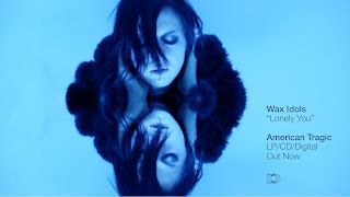 Wax Idols - Lonely You (Official Music Video)