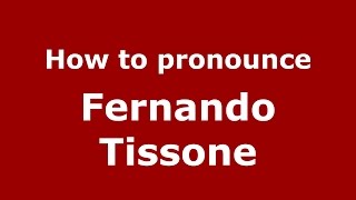 How to pronounce Fernando Tissone