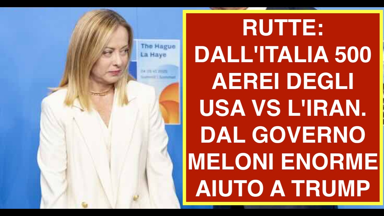RUTTE: DALL'ITALIA 500 AEREI DEGLI USA VS L'IRAN. DAL GOVERNO MELONI ENORME AIUTO A TRUMP