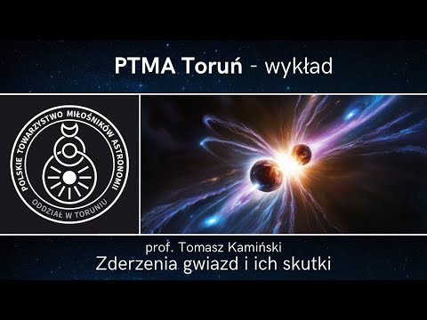 dr  hab. Tomasz Kamiński, prof. PAN "Zderzenia gwiazd i ich skutki"