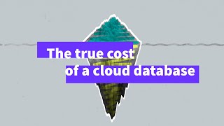 What is the true cost of a cloud database More than you think.