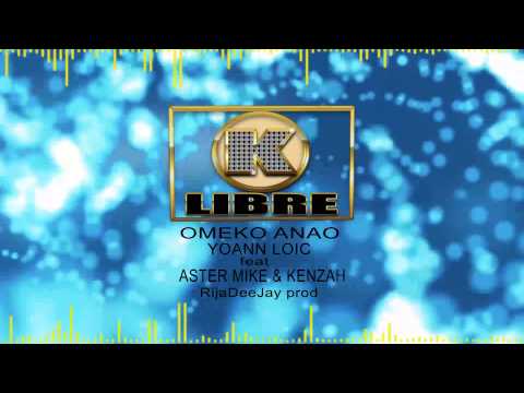 Omeko anao by Yoann Loic & Aster Mike & Kenzah prod by RijaDeeJay