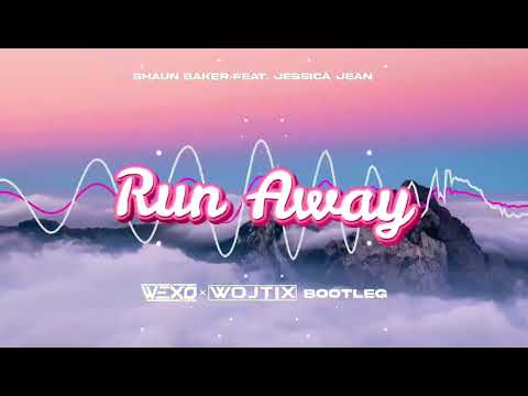 SHAUN BAKER feat. Jessica Jean - Run Away (Wexo x WOJTIX BOOTLEG)