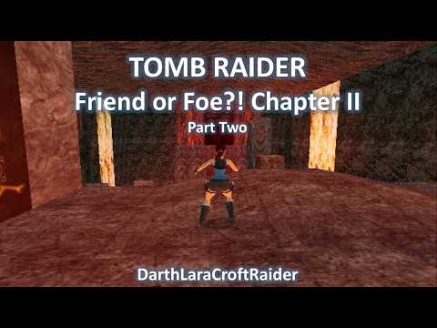 TRLE. Tomb Raider: Friend or Foe! Chapter II (Part Two)