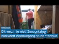 'Wij voelen ons ONVEILIG en willen dat het snel wordt opgelost' | ZEECONTAINER voor STUDENTENHUIS