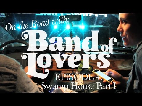 'On the Road with Band of Lovers' - Ep. 4: Swamp House Part I