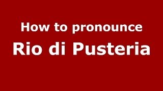 How to pronounce Rio Di Pusteria