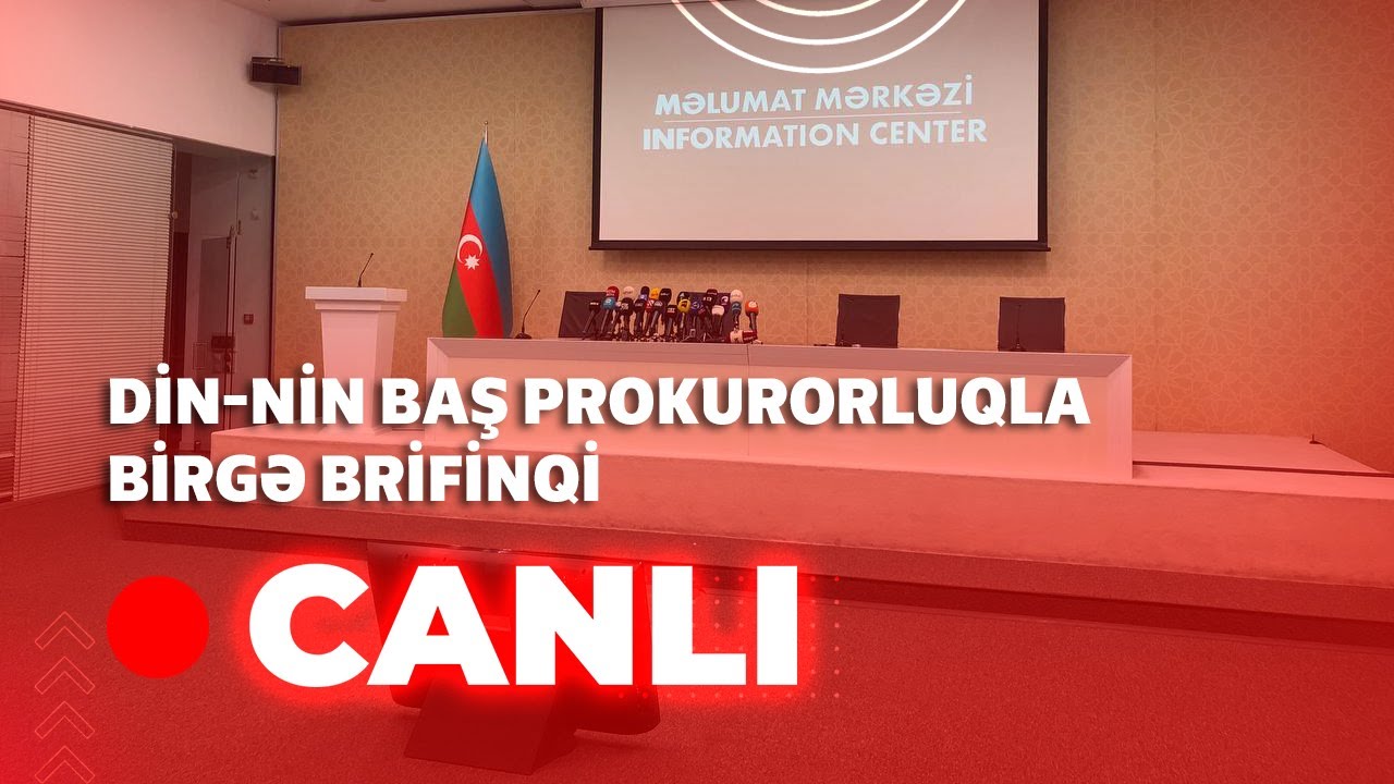 DİN-nin Baş Prokurorluqla birgə brifinqi BİRBAŞA