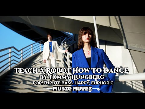 Teach A Robot How To Dance - Tommy Ljungberg | Futuristic EDM & Synthwave Vibes | Music Muvez