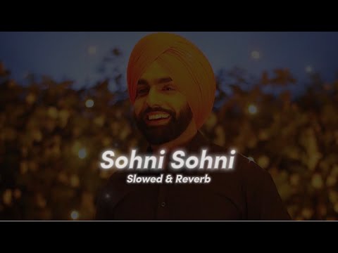 Sohni Sohni (Slowed & Reverb) - Ammy Virk