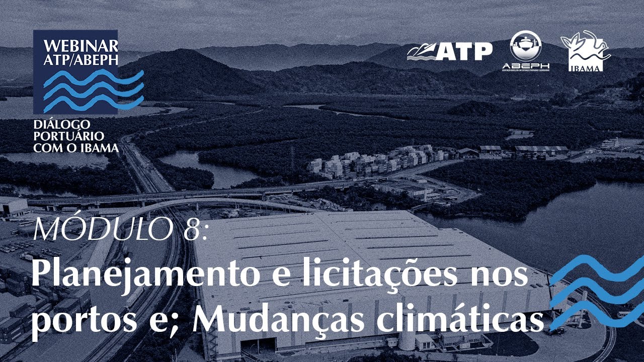 "Diálogo Portuário com o Ibama" - Modulo #8:  Planejamento e licitações; e Mudanças Climáticas.
