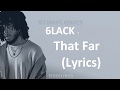6LACK That Far Lyrics