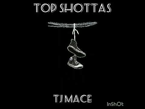 Top shottas ( TJ MACE) Official Audio