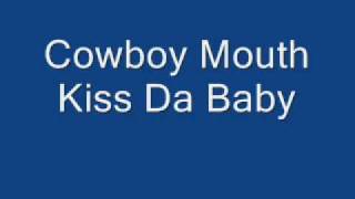 Kiss Da Baby - Cowboy Mouth