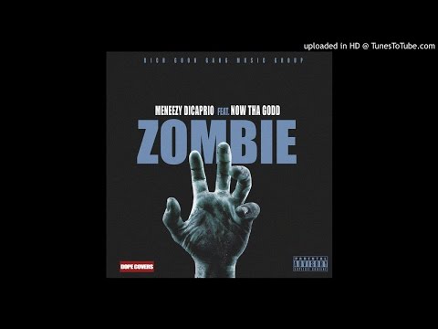 MeNeezy DiCaprio - Zombie ( Feat. Now Tha Godd )