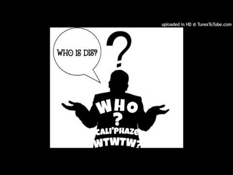 Cali'Phaze x WHO? x WTWTW?