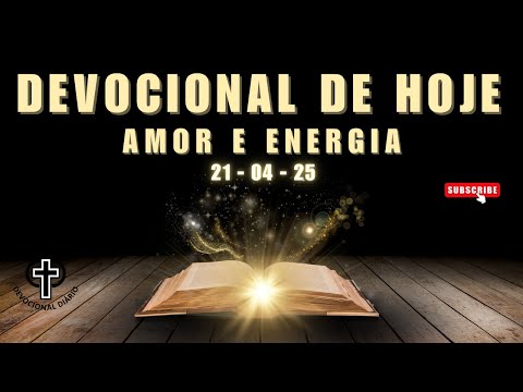 Devocional de Hoje - 21 - 04 - 25 - Amor e energia