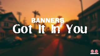 BANNERS - Got It In You ( LYRICS )