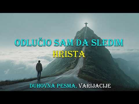 Odlučio sam da sledim Hrista, duhovna pesma, varijacije