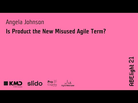 ABE light 2021: Angela Johnson - Is Product the New Misused Agile Term?