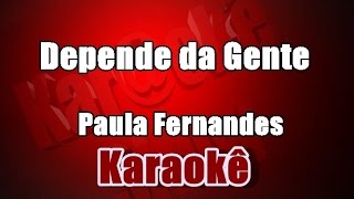Depende da Gente - Paula Fernandes - Karaoke