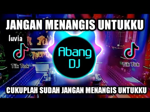DJ JANGAN MENANGIS UNTUKKU REMIX VIRAL TIKTOK TERBARU 2022 DJ CUKUPLAH SUDAH JANGAN MENANGIS UNTUKKU