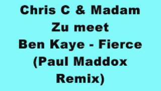 Chris C & Madam Zu meet Ben Kaye - Fierce (Paul Maddox Remix)