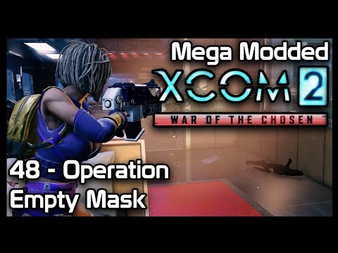 Mega Modded XCom 2 : 48 - Operation Empty Mask