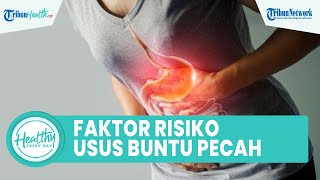 Faktor Risiko Usus Buntu Pecah Dapat Memicu Kematian dari Abses hinga Peritonitis