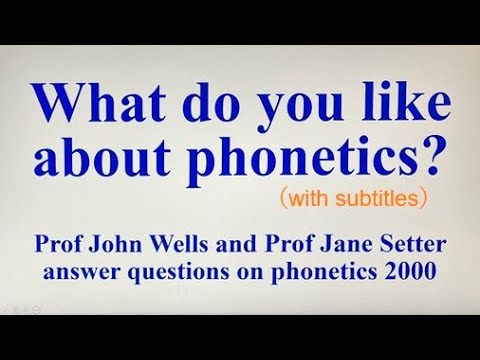 'What do you like about phonetics?' Prof John C. Wells and Prof Jane Setter answer the question 2000