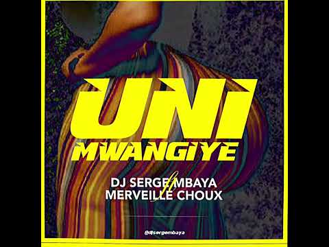 Dj Serge Mbaya Ft Merveille choux - Uni Mwangiye