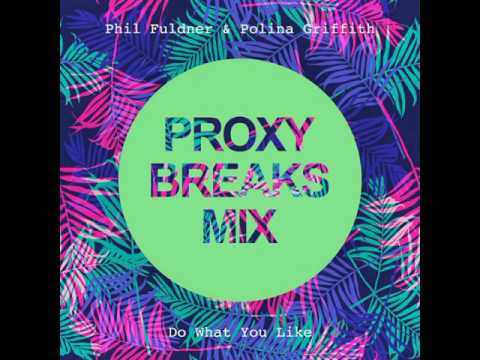 Phil Fuldner feat. Polina Griffith - Do What You Like (Proxy Breaks Mix)