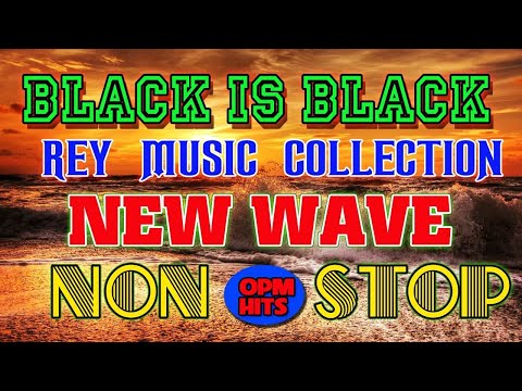 BLACK IS BLACK🔥🔥 NONSTOP NEW WAVE BY REY MUSIC COLLECTION