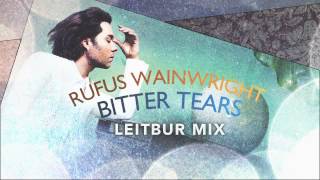Rufus Wainwright - &quot;Bitter Tears&quot; [Leitbur Mix]