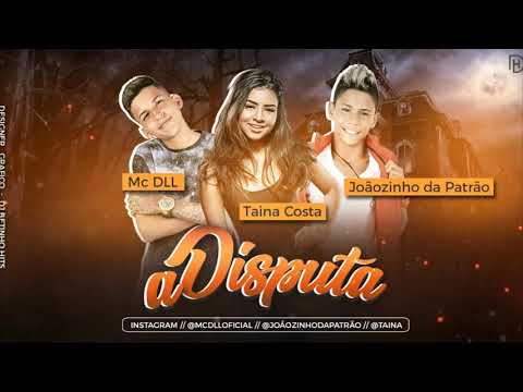 TAINÁ COSTA, MC DLL E JOÃOZINHO DA PATRAO - A DISPUTA