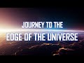 Journey To The Edge Of The Universe 4K