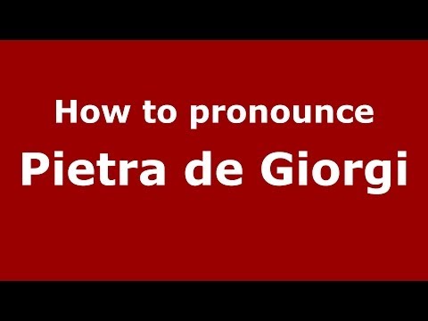 How to pronounce Pietra de Giorgi (Italian/Italy) - PronounceNames.com