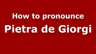How to pronounce Pietra De Giorgi