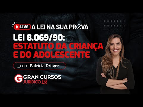 A Lei na sua prova - Lei 8.069/90: Estatuto da Criança e do Adolescente com Prof. Patrícia Dreyer