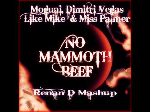 Moguai, Dimitri Vegas & Like Mike vs Miss Palmer   No Mammoth Beef (Renan D Mashup)